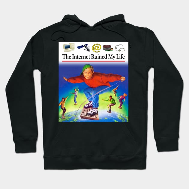 The Internet Ruined My Life Hoodie by TrikoCraft